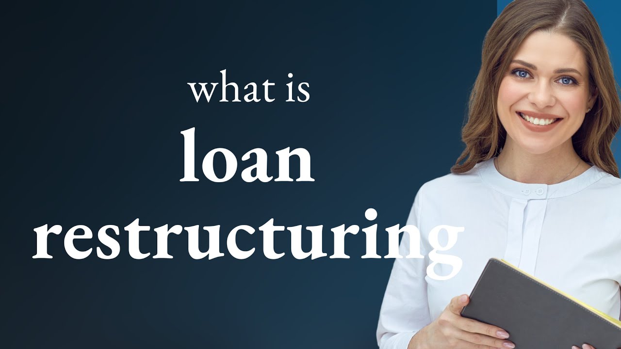 Understanding Loan Restructuring: A Simple Guide