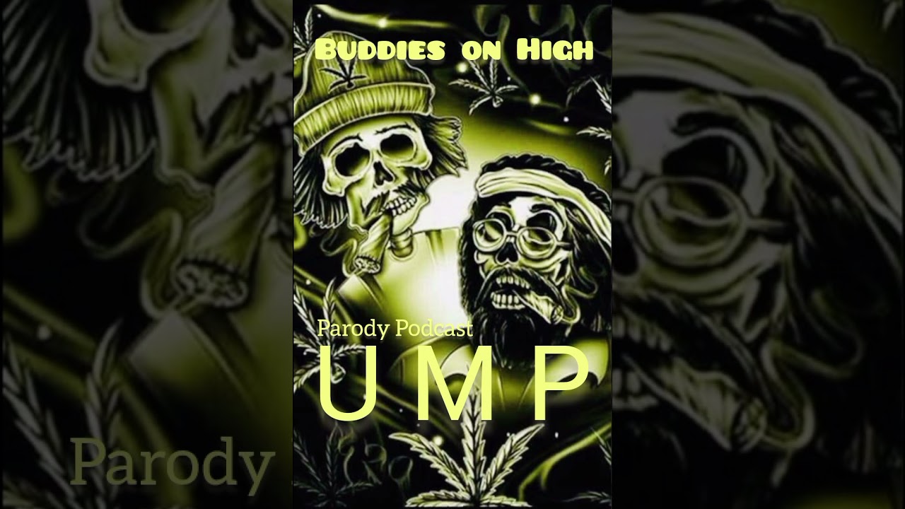 U M P  - Buddies on High parody Podcast episode 1-17 (Estamos aqui)