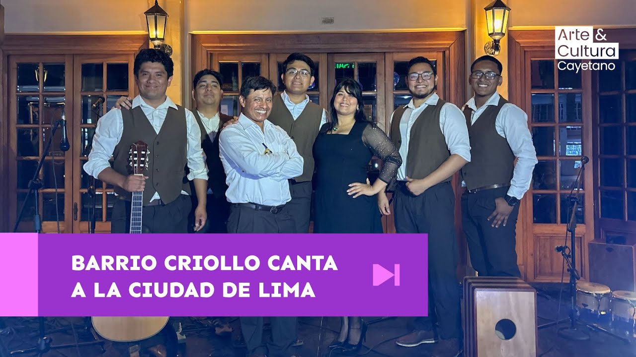 Barrio Criollo canta a la ciudad de Lima | Arte y Cultura Cayetano