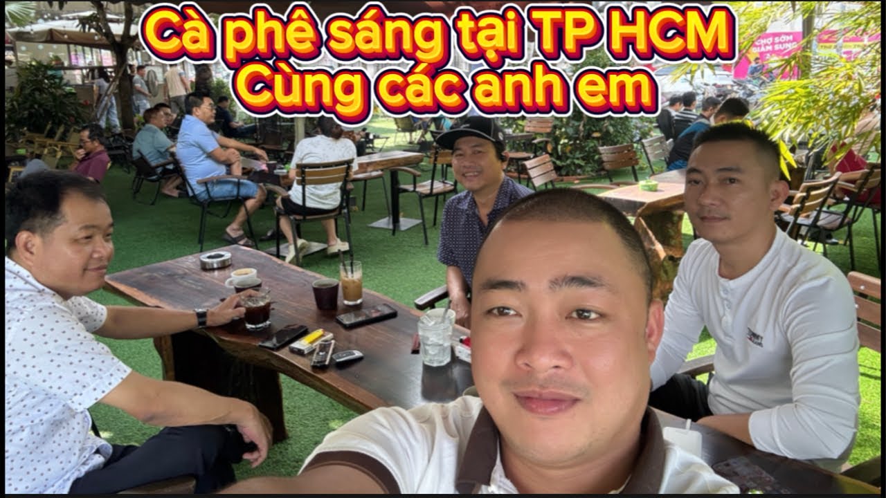 C&agrave; Ph&ecirc; S&aacute;ng Tại TP HCM c&ugrave;ng c&aacute;c Anh Em #thanh0000