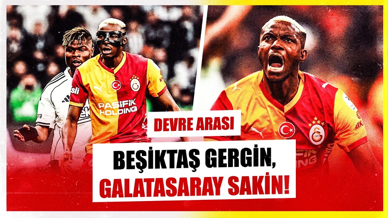 Beşiktaş-Galatasaray Devre Arası. Osimhen ve Barış Alper. Sane ve Orkun