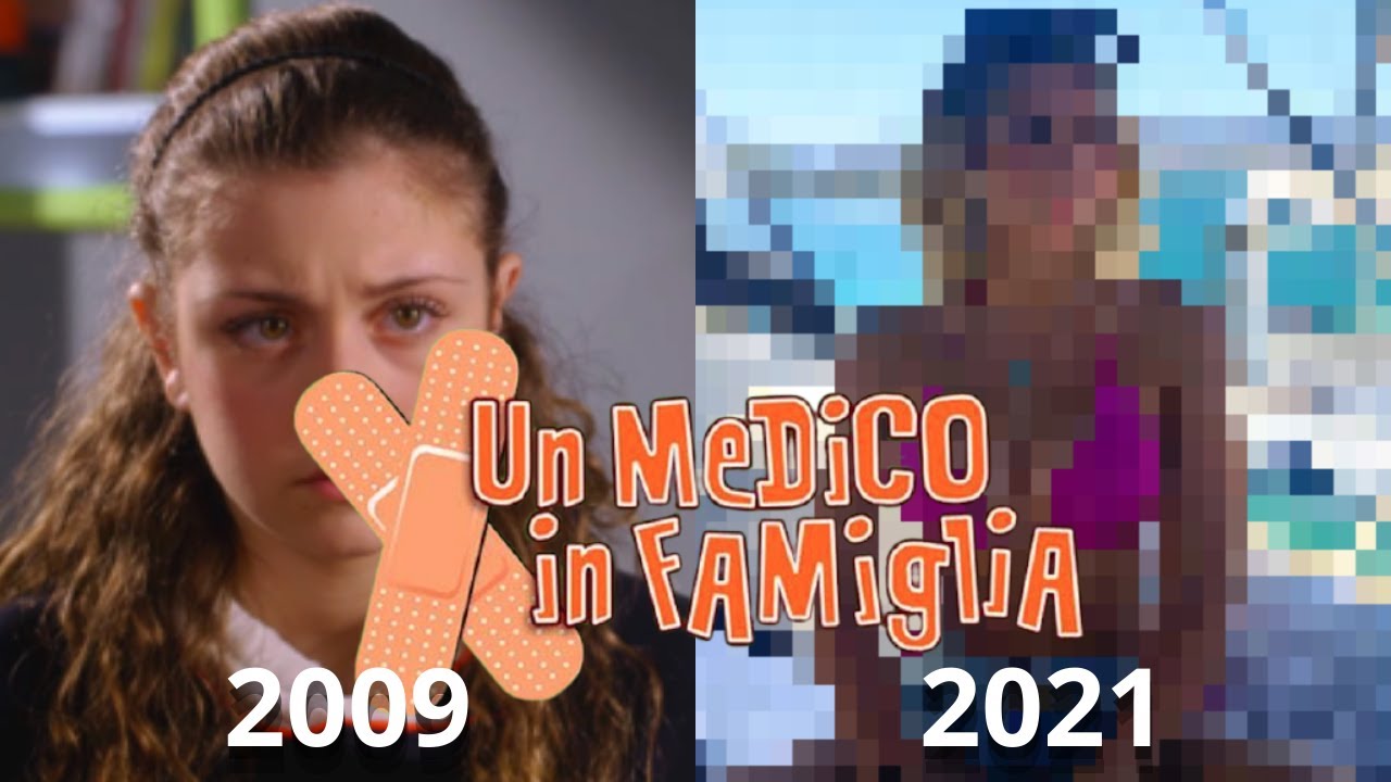 Un medico in famiglia - PRIMA e DOPO 2021!!!