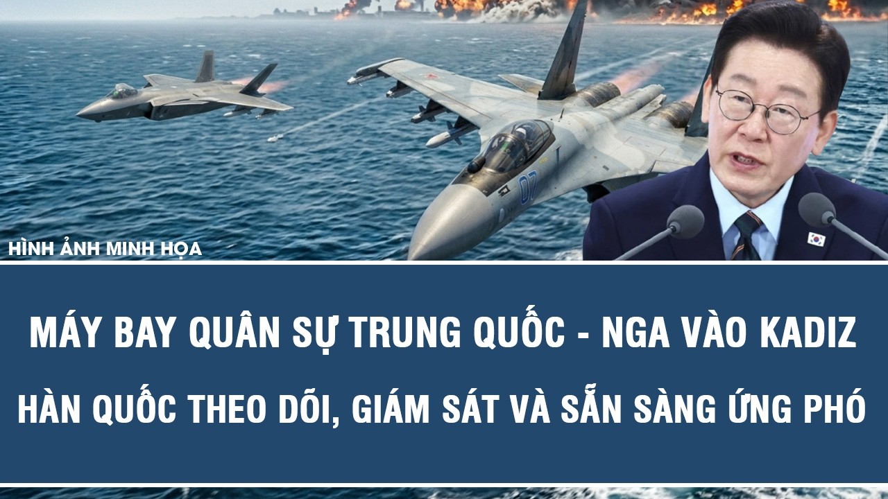 M&aacute;y bay qu&acirc;n sự Trung Quốc - Nga v&agrave;o KADIZ, H&agrave;n Quốc theo d&otilde;i, gi&aacute;m s&aacute;t v&agrave; sẵn s&agrave;ng ứng ph&oacute;