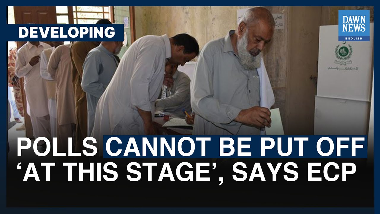 Polls Cannot Be Put Off &lsquo;At This Stage&rsquo;, Says ECP | Dawn News English