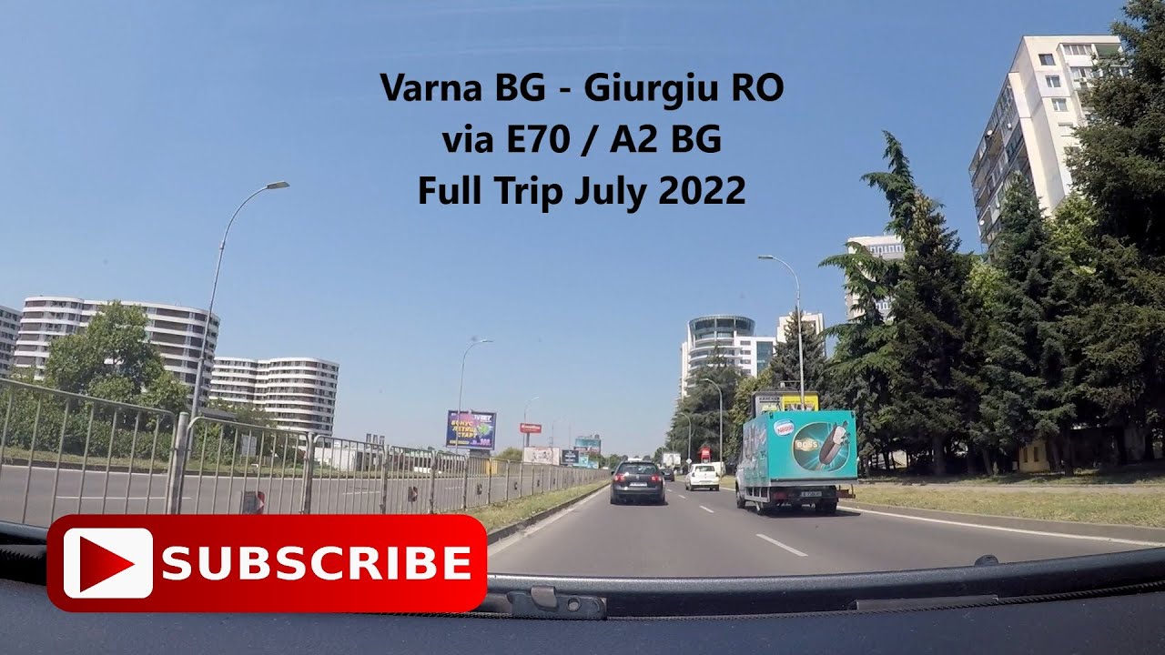 Varna / Bulgaria - Giurgiu / Romania - Full Trip via A2 / E70 / Ruse | Full City Drive | July 2022