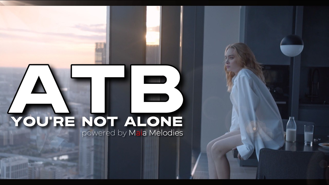 Atb - YOU`RE NOT ALONE (powered by Maia Melodies)