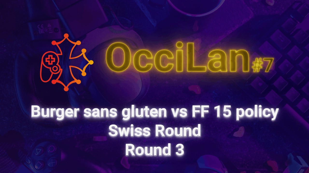 OcciLan octobre 2025 : Round Swiss - Round 3 : Burger sans gluten vs FF 15 policy