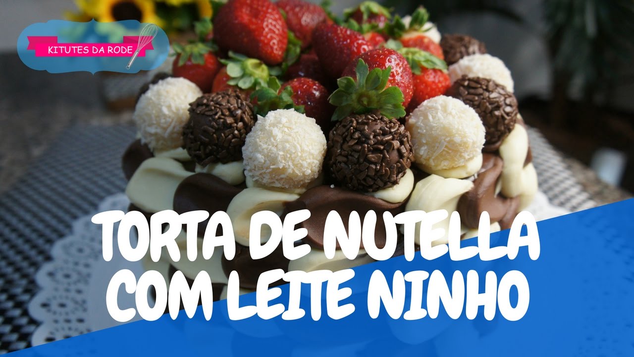 Como Fazer Torta de Nutella com Leite Ninho | Kitutes da Rode