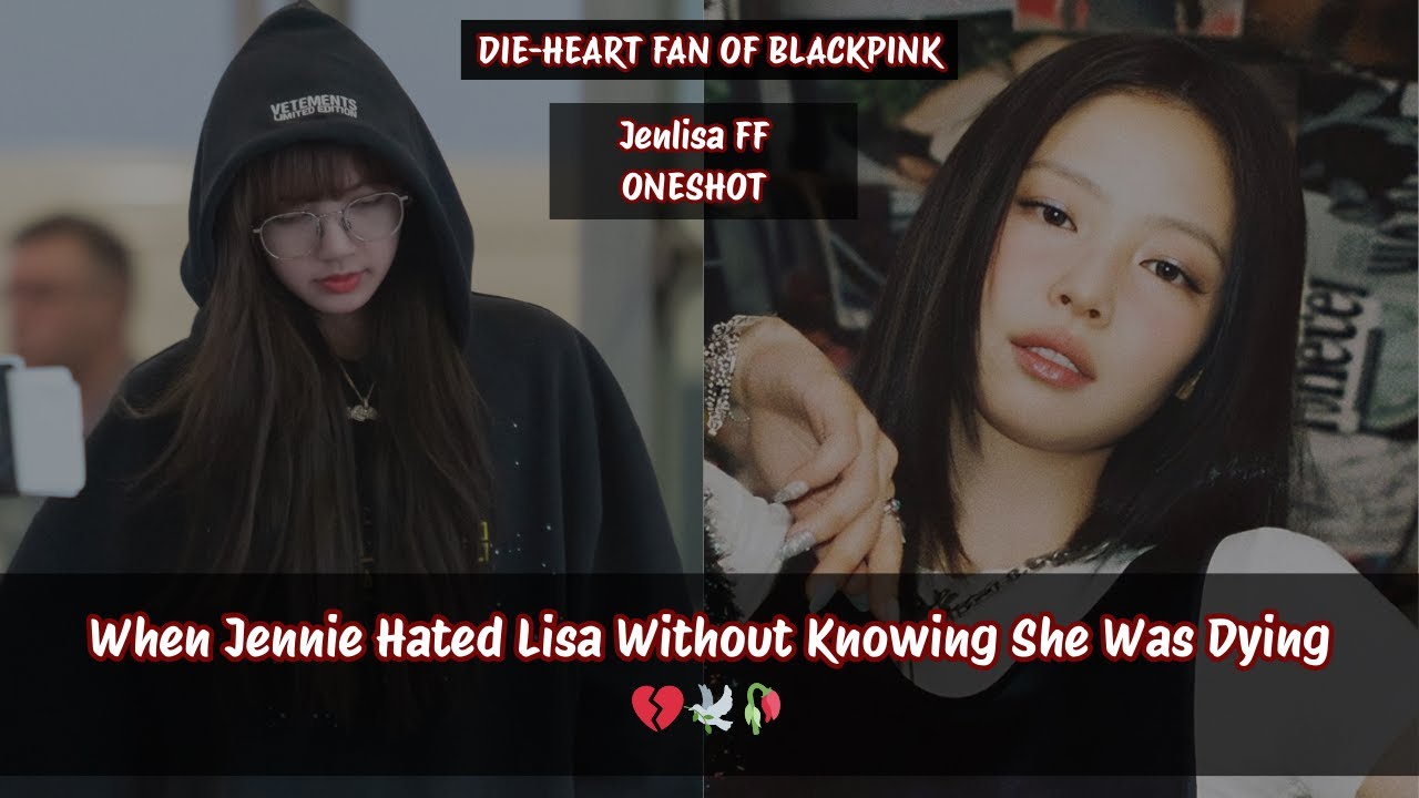 Jenlisa ff | When Jennie Hated Lisa Without Knowing She Was Dying 💔🕊️🥀 #jenlisa #jenlisaff