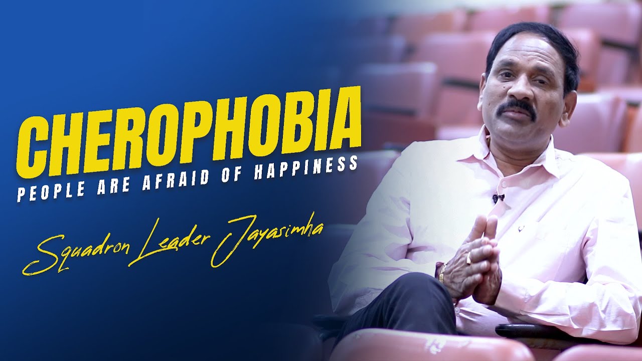 Cherophobia | people are afraid of happiness | Squadron Leader Jayasimha