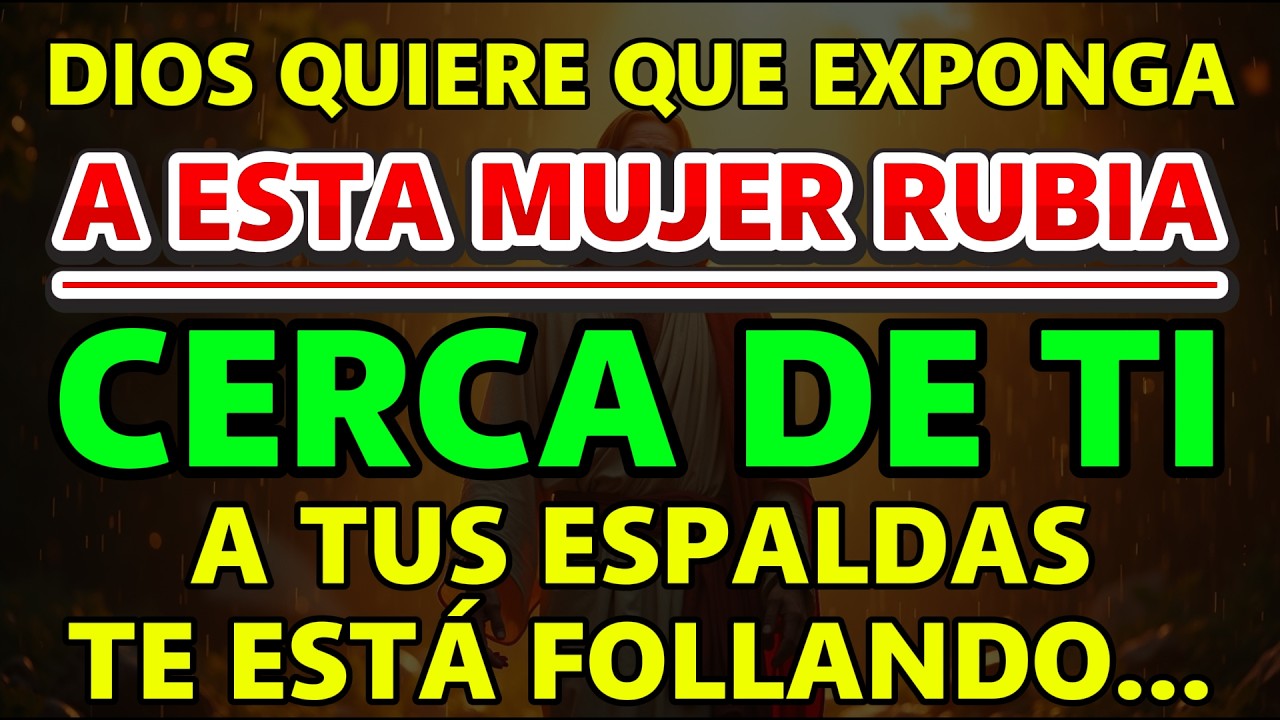🚨DIOS QUIERE QUE EXPONGA A ESTA MUJER RUBIA CERCANA A TI: A TUS ESPALDAS TE ENGAÑA CON…