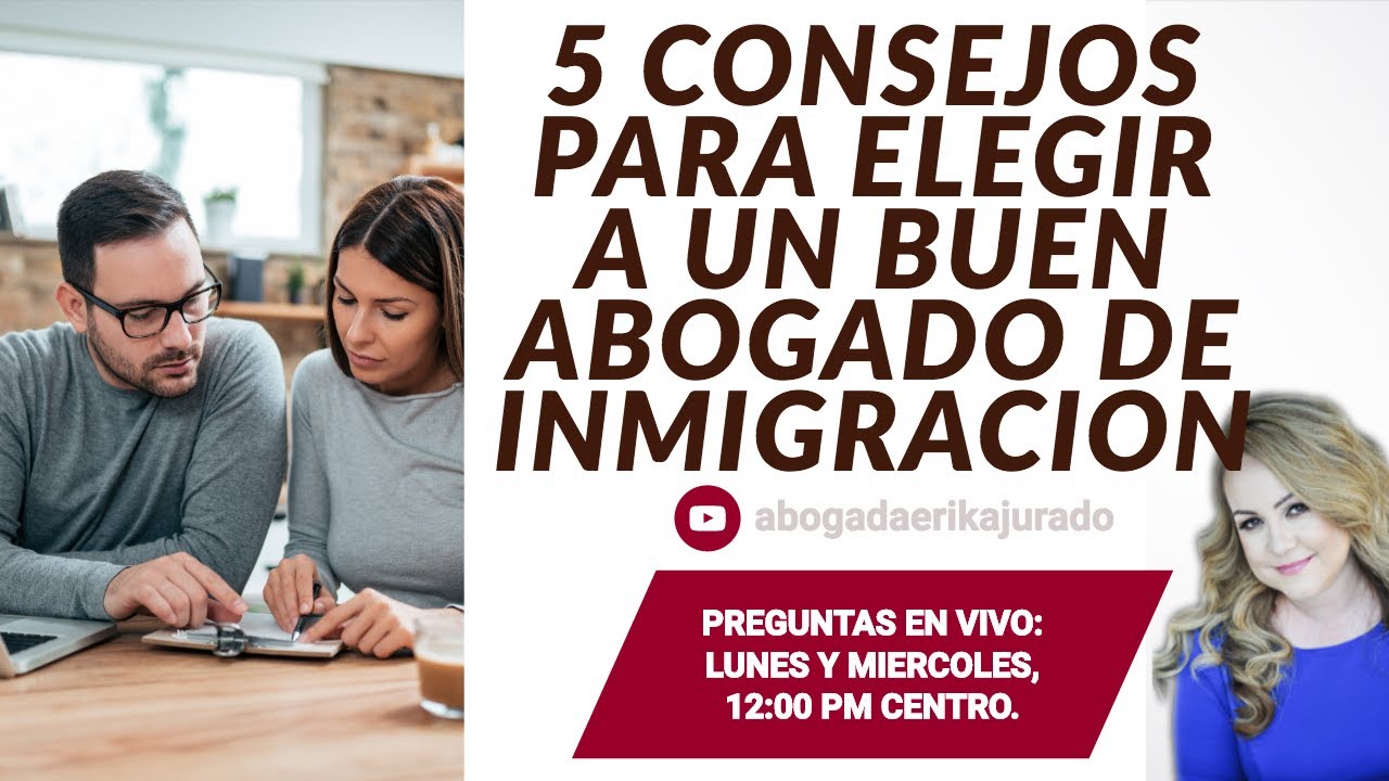5 consejos para elegir a un buen ABOGADO DE INMIGRACION -Hablando de Inmigración con Erika Jurado