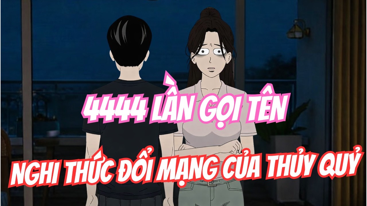 Phim Hoạt Hình Kinh Dị: 4444 Lần Gọi Tên – Nghi Thức Đổi Mạng Của Thủy Quỷ | U Minh Các