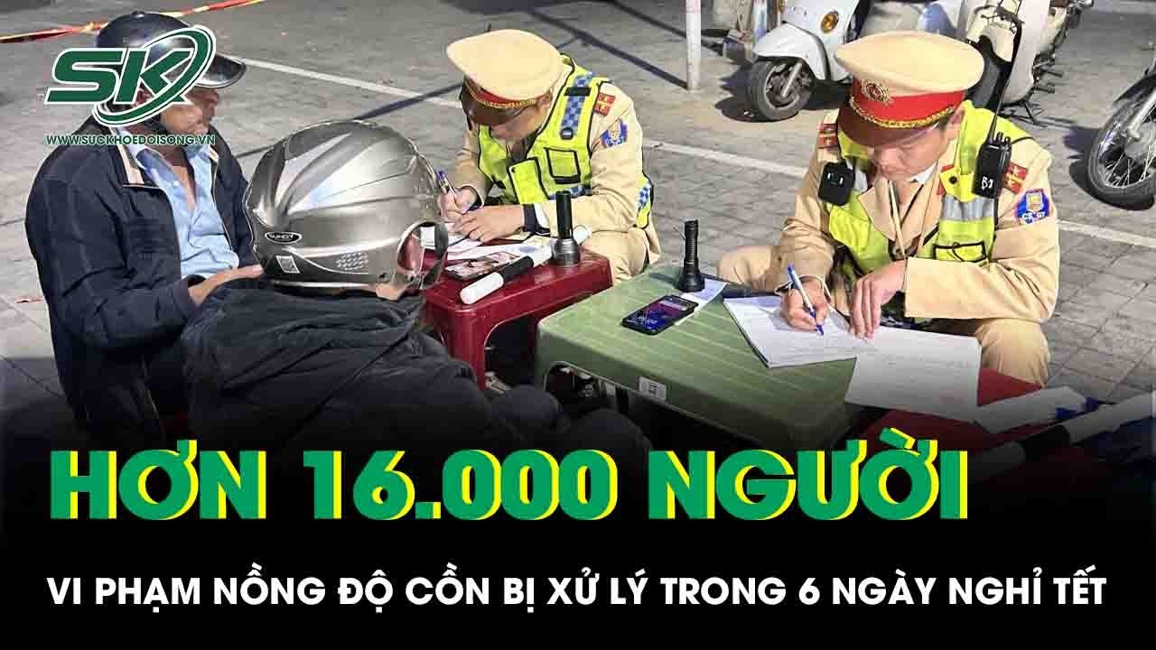 Xử lý hơn 16 000 trường hợp vi phạm nồng độ cồn trong 6 ngày đầu nghỉ Tết Nguyên đán 2026