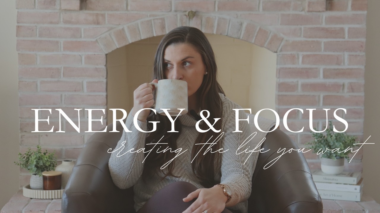 Energy & Focus: Creating the Life You Want