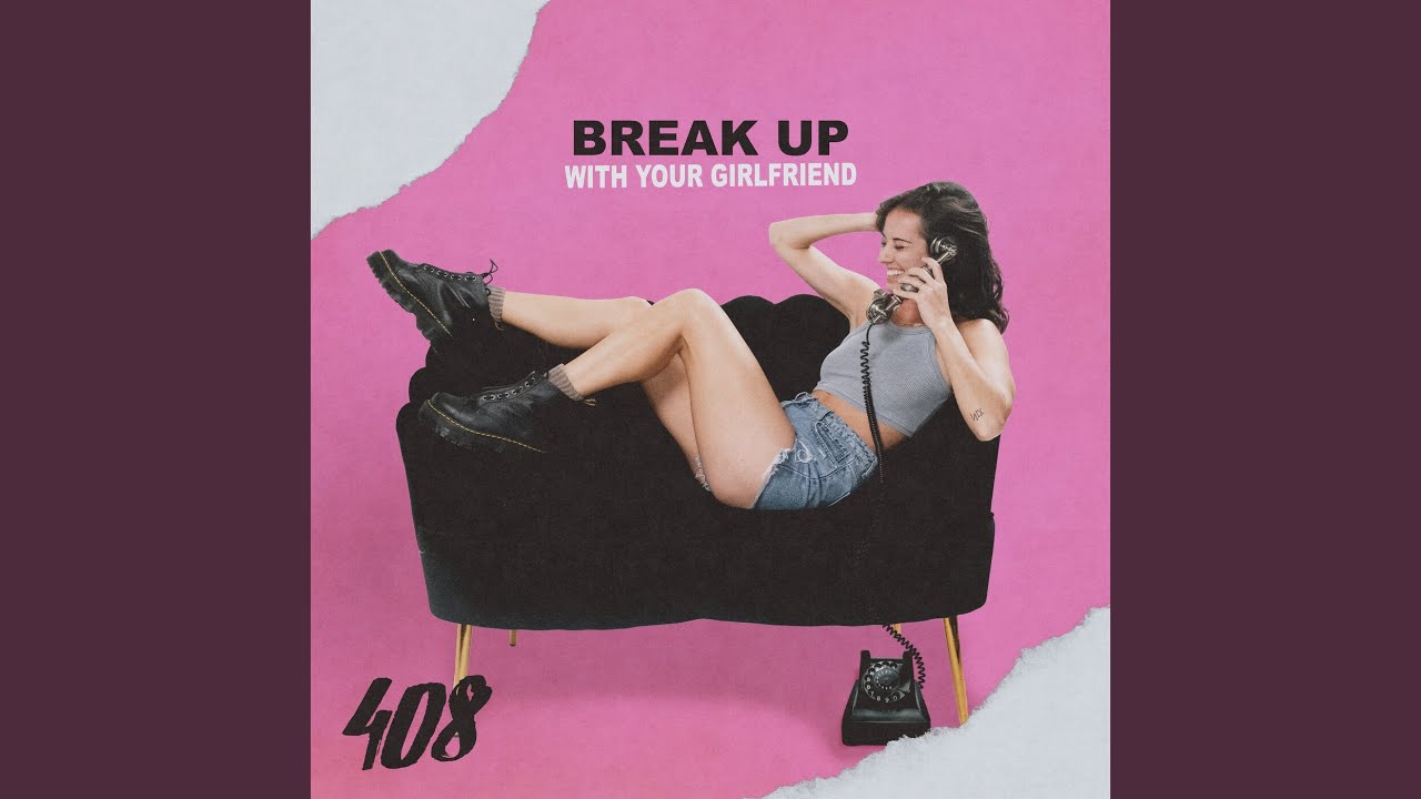 Break Up With Your Girlfriend