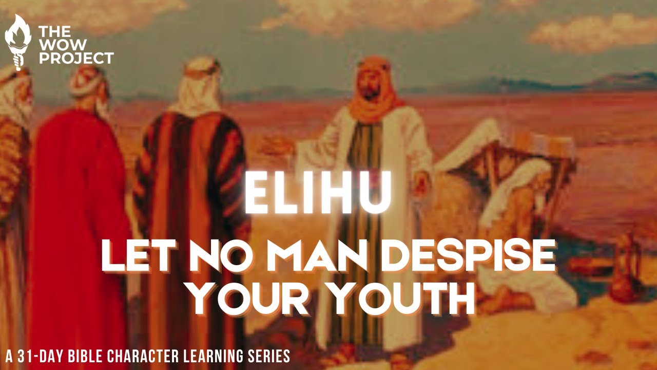 Day 28 of 31 - Let no Man Despise Your Youth (ELIHU)