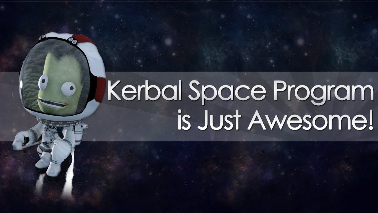Kerbal Space Program is Just Awesome