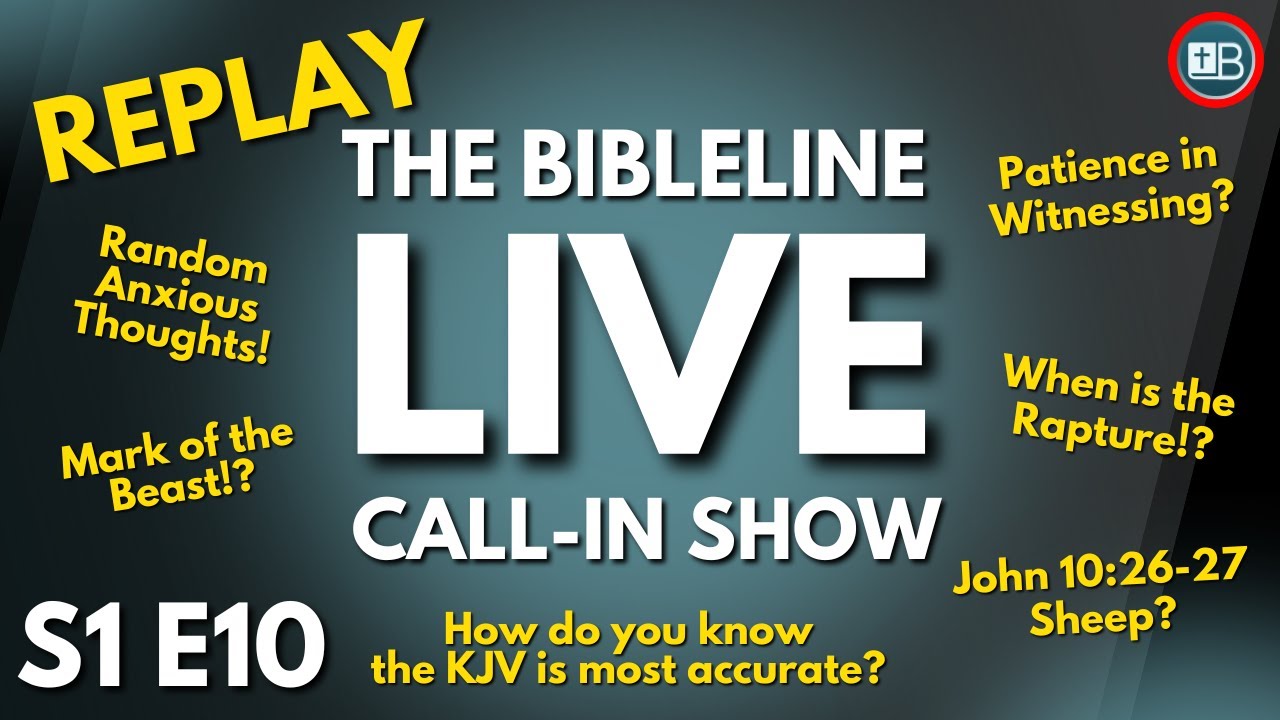 BibleLine LIVE QNA Replay | Anxious Thoughts, Mark of the Beast, KJV, Revelation 22, and more!