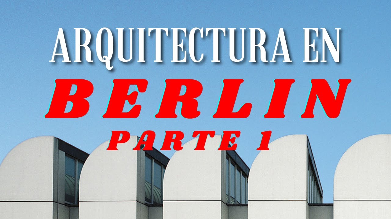 Lo Mejor de la Arquitectura Berlinesa - Parte 1