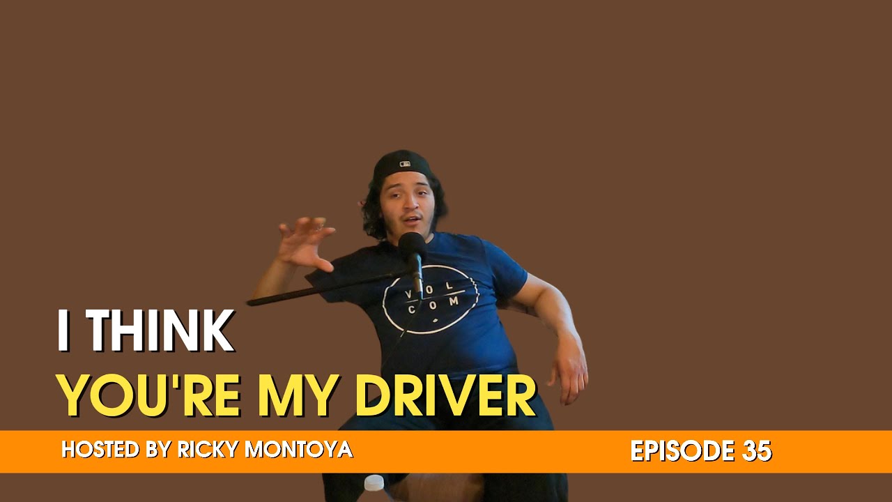 I THINK YOU'RE MY DRIVER PODCAST EP 035 || 