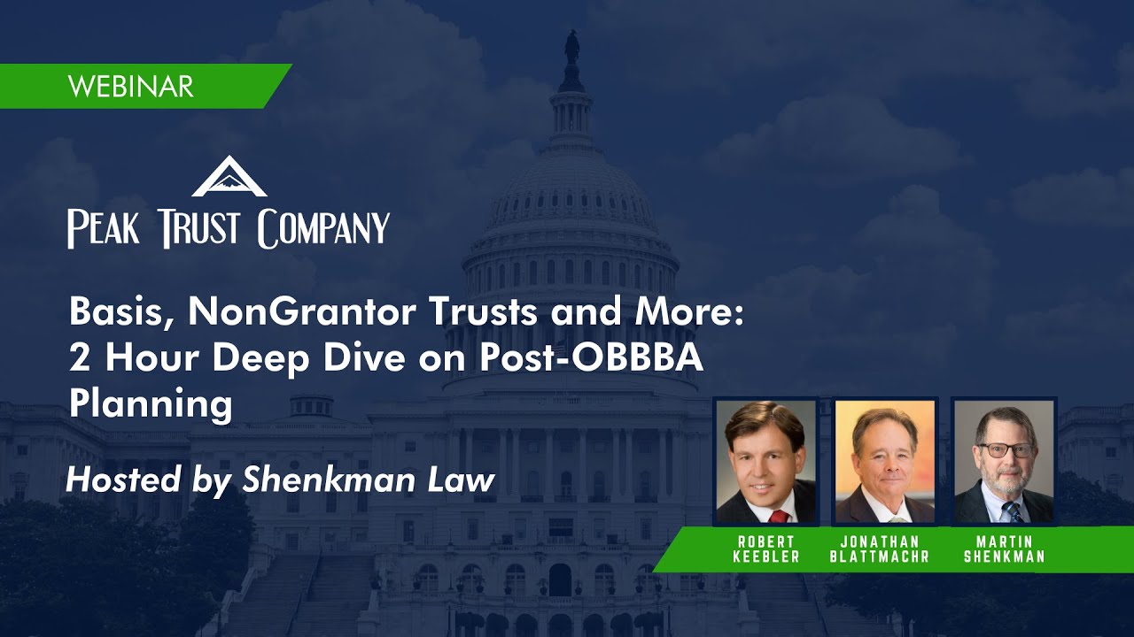Basis, NonGrantor Trusts and More: 2 Hour Deep Dive on Post-OBBBA Planning