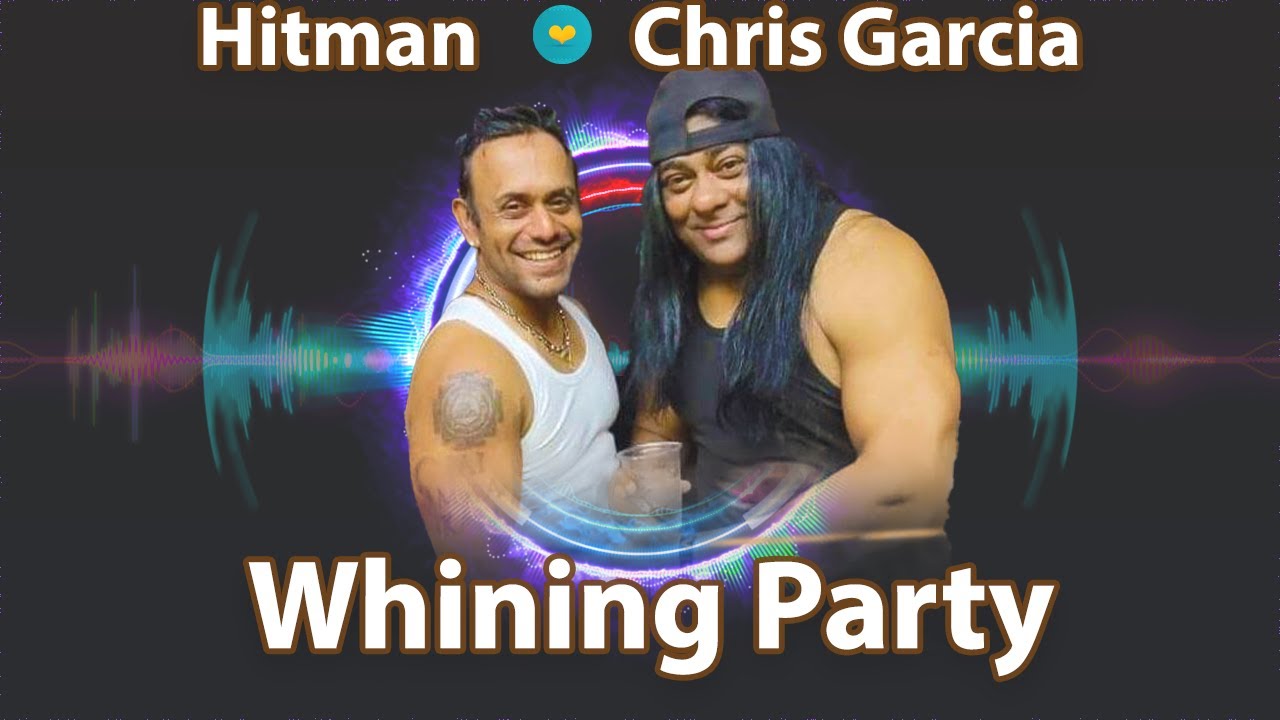 Hitman x Chris Garcia - Whining Party (2023 Chutney Soca)