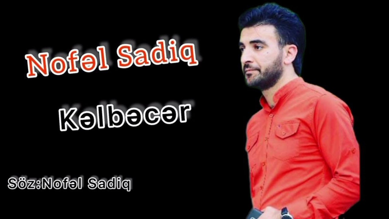 Nofəl Sadiq -Kəlbəcər yeni mahnı 2025