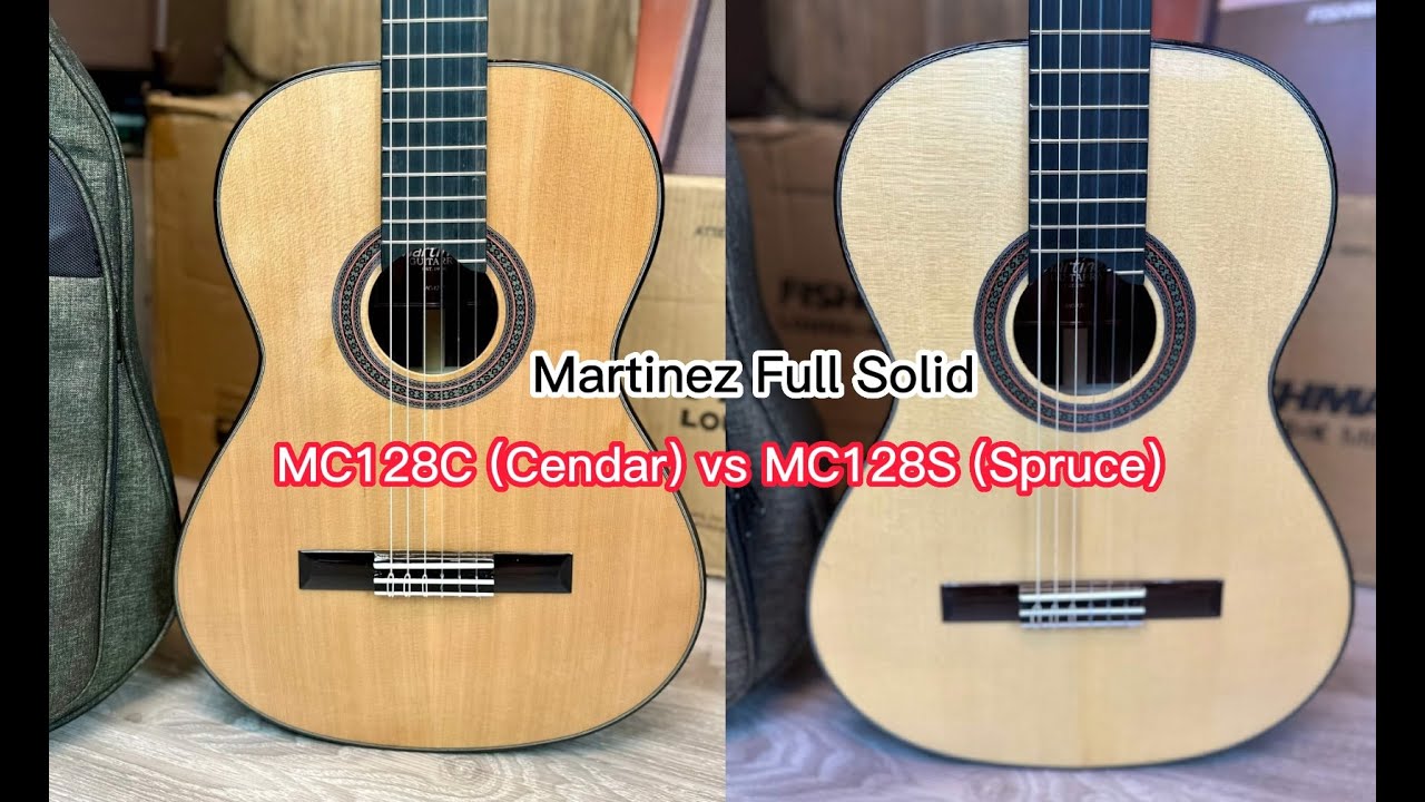 So Sánh Guitar Classic Full Solid Martinez MC128C vs MC128S  Âm Thanh Chi Tiết l Thân Nguyễn Guitar
