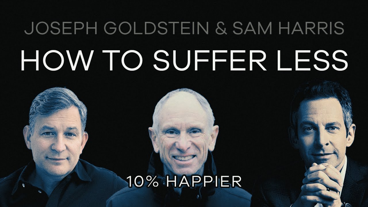How To Suffer Less | Joseph Goldstein & Sam Harris