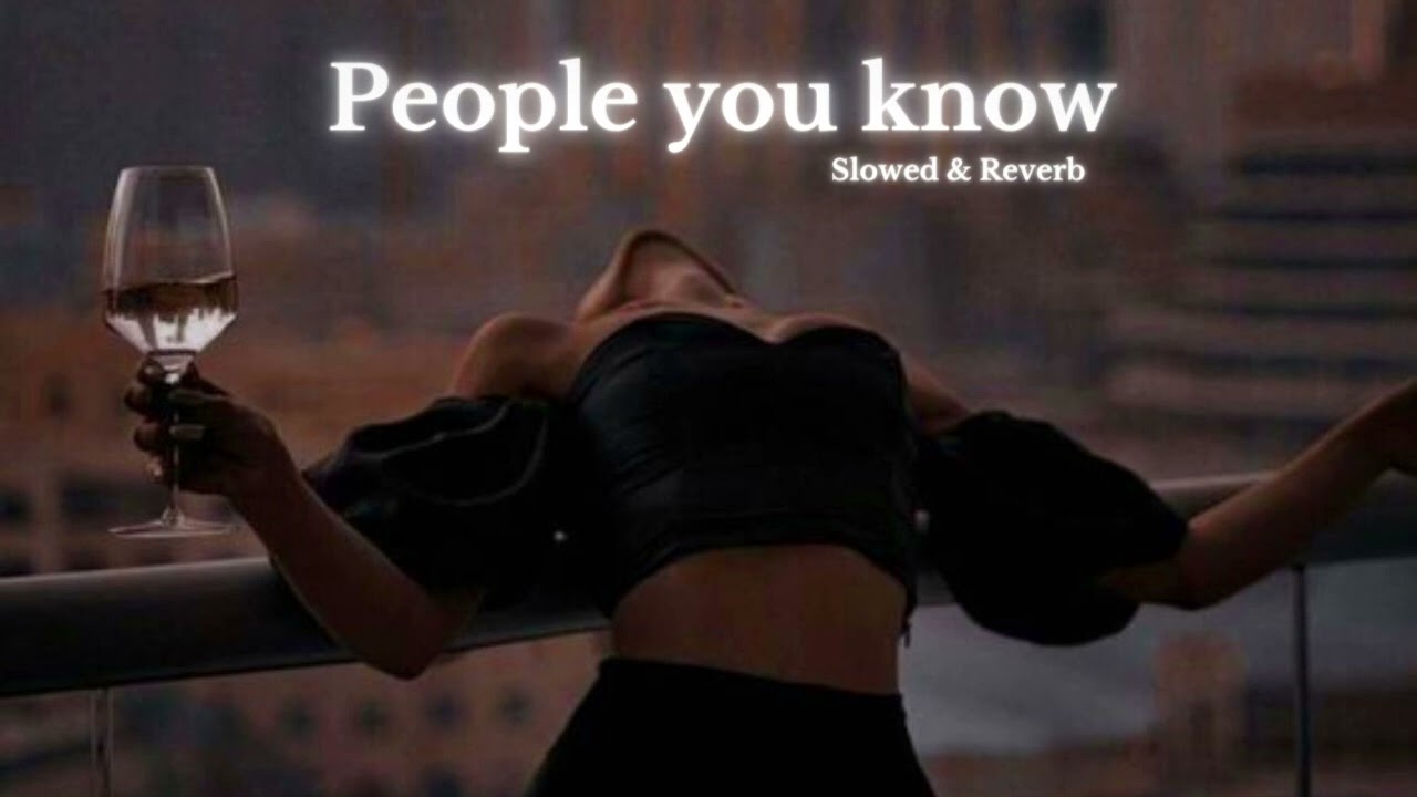 selena gomez - people you know (slowed & reverb)