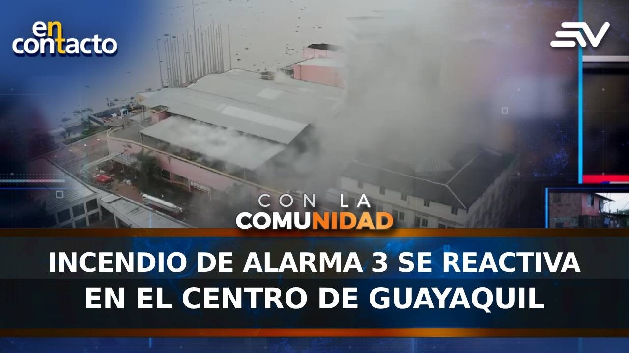 Incendio de alarma tres se reactiva  en el centro de guayaquil | En Contacto | Ecuavisa