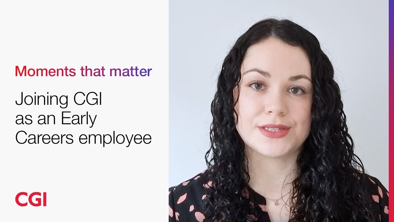 CGI UK | Careers | Moments that matter &ndash; Joining CGI as an Early Careers employee