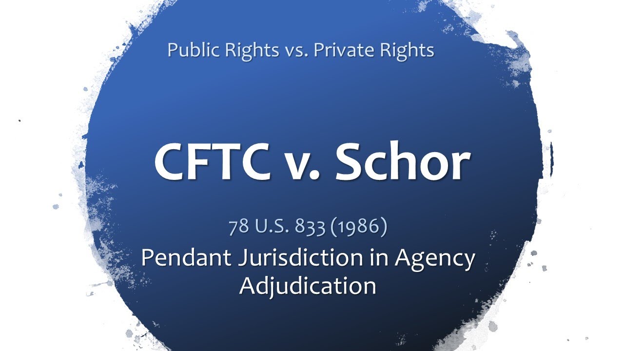 CFTC v. Schor (Public Rights Doctrine & Agency Adjudication)