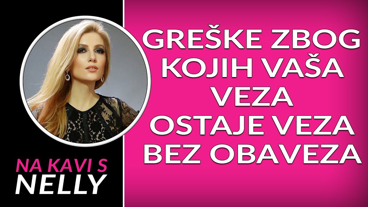 Greške zbog kojih vaša veza ostaje veza bez obaveza // Na kavi s Nelly //