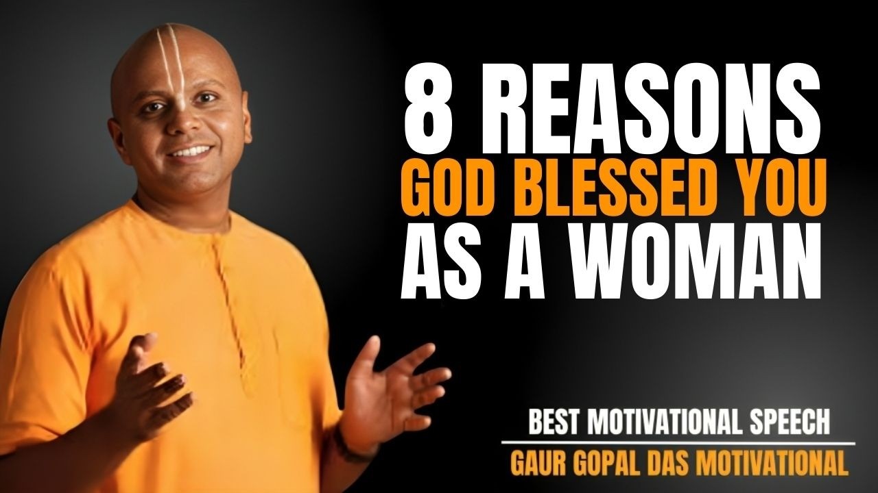 8 REASONS GOD BLESSED YOU AS A WOMAN | GAUR GOPAL DAS MOTIVATIONAL SPEECH