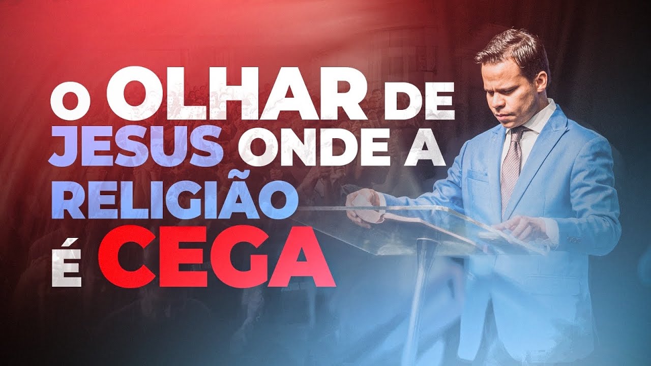 O Olhar de Jesus Onde a Religi&atilde;o &eacute; CEGA l Pr. Elizeu Rodrigues