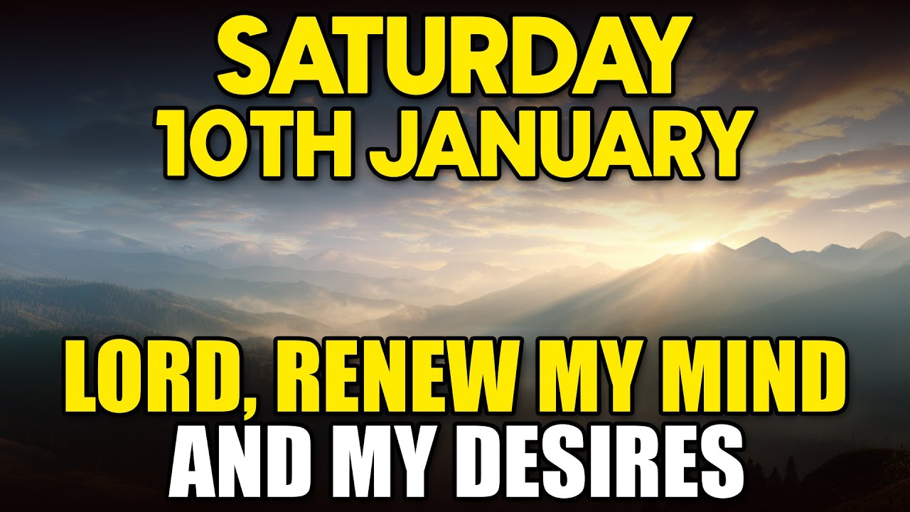 JANUARY 10 | A Morning Prayer for Clean Desires and a Renewed Mind | Morning Prayer