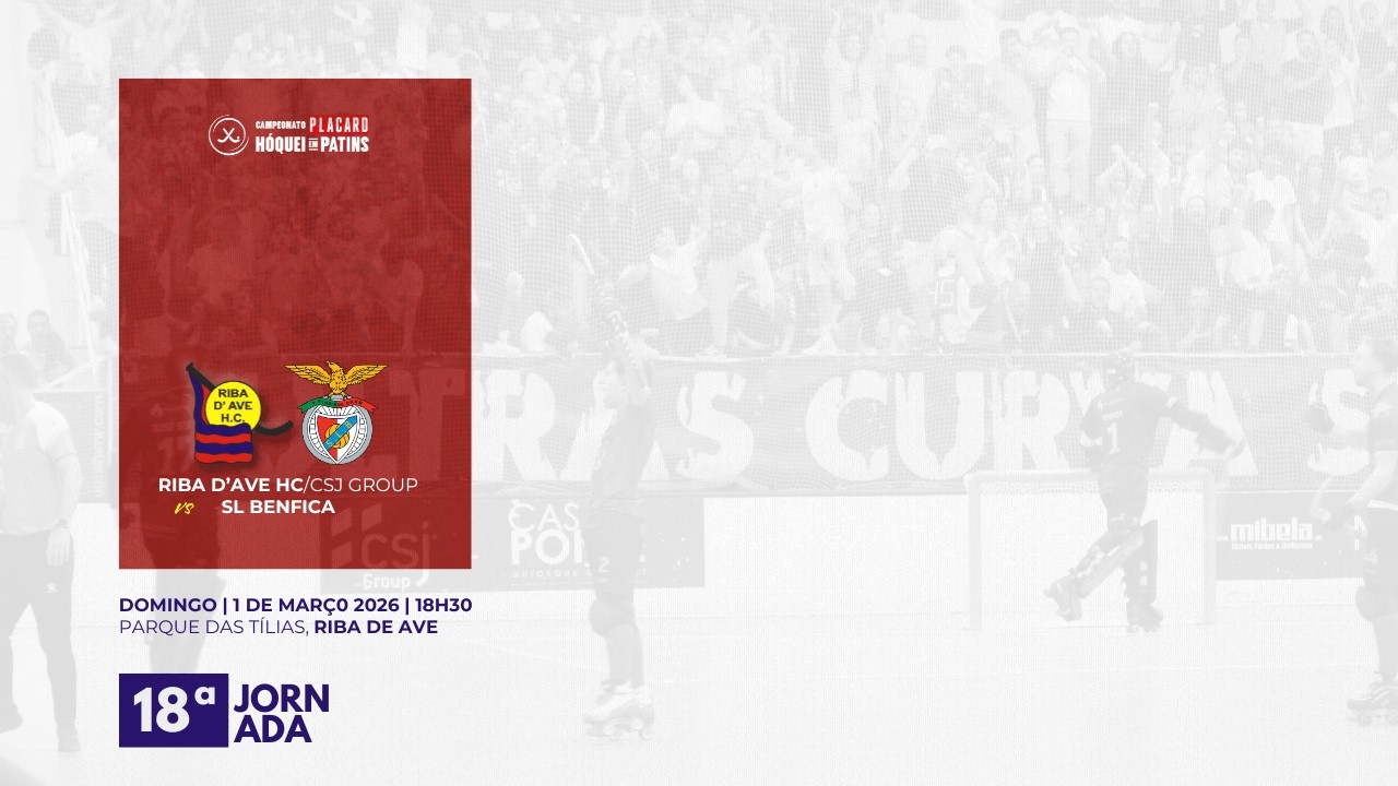 Campeonato PLACARD Hóquei em Patins • J18 | Riba d'Ave HC/CSJ Group - SL Benfica