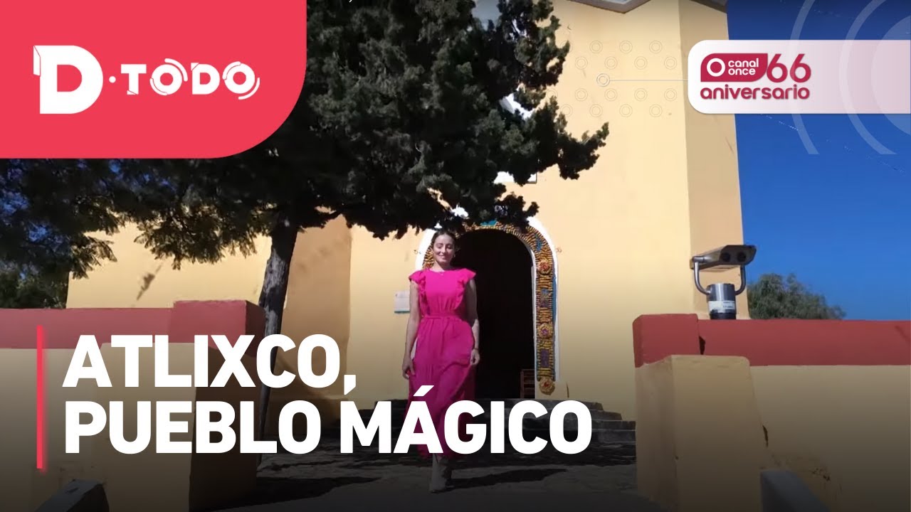 D Todo - Atlixco, pueblo mágico (07/03/2025)