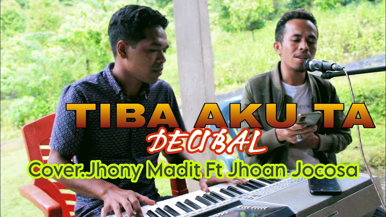 TIBA AKU TA(DECIBAL)Cover. Jhony Madit Ft Jhoan Jocosa.