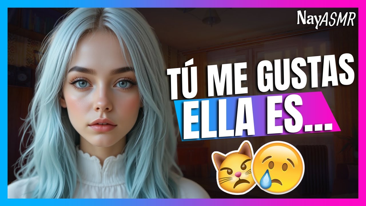 😾 ASMR - TU MEJOR AMIGA CELOSA...confiesa SU AMOR?! - NayASMR - Roleplay en Español