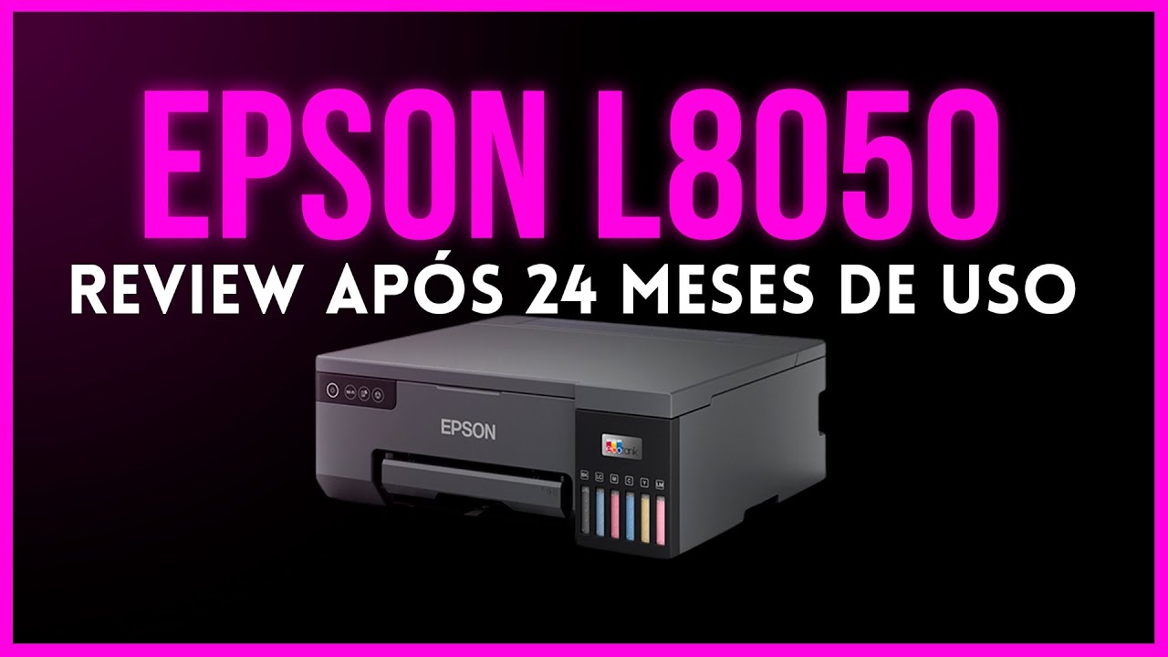 EPSON L8050 | REVIEW APÓS 24 MESES DE USO