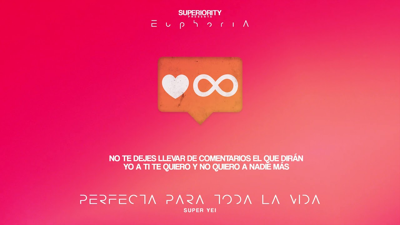 Super Yei - Perfecta Para Toda La Vida | EUPHORIA