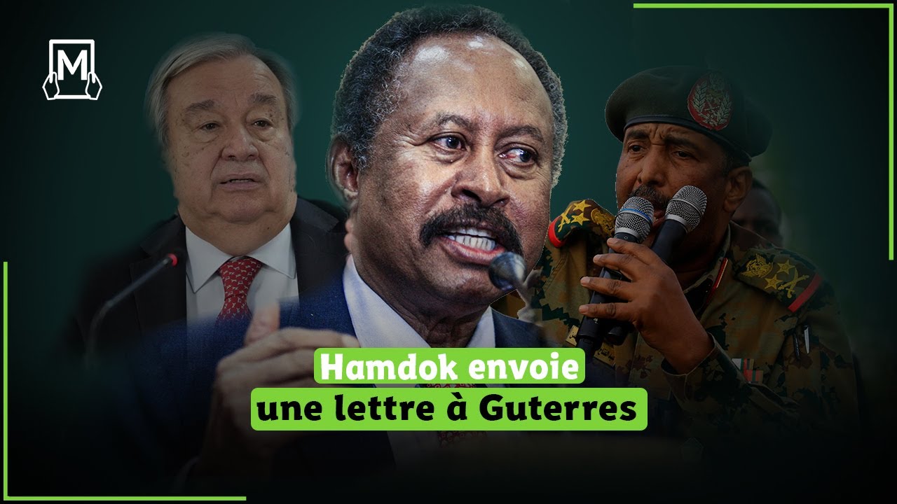 Hamdok en t&ecirc;te d'une note adress&eacute;e &agrave; Guterres s'opposant &agrave; la participation d'al Burhan &agrave; l'Ass