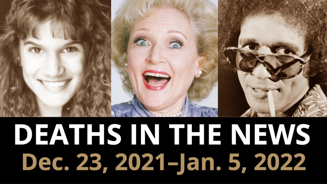 Who Died: January 2022, Week 1 & December 2021, Week 4 | News & Reactions