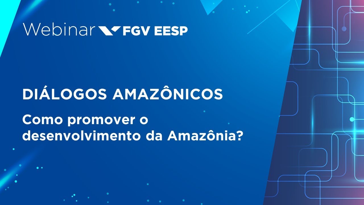 Webinar | Diálogos Amazônicos | Como promover o desenvolvimento da Amazônia?