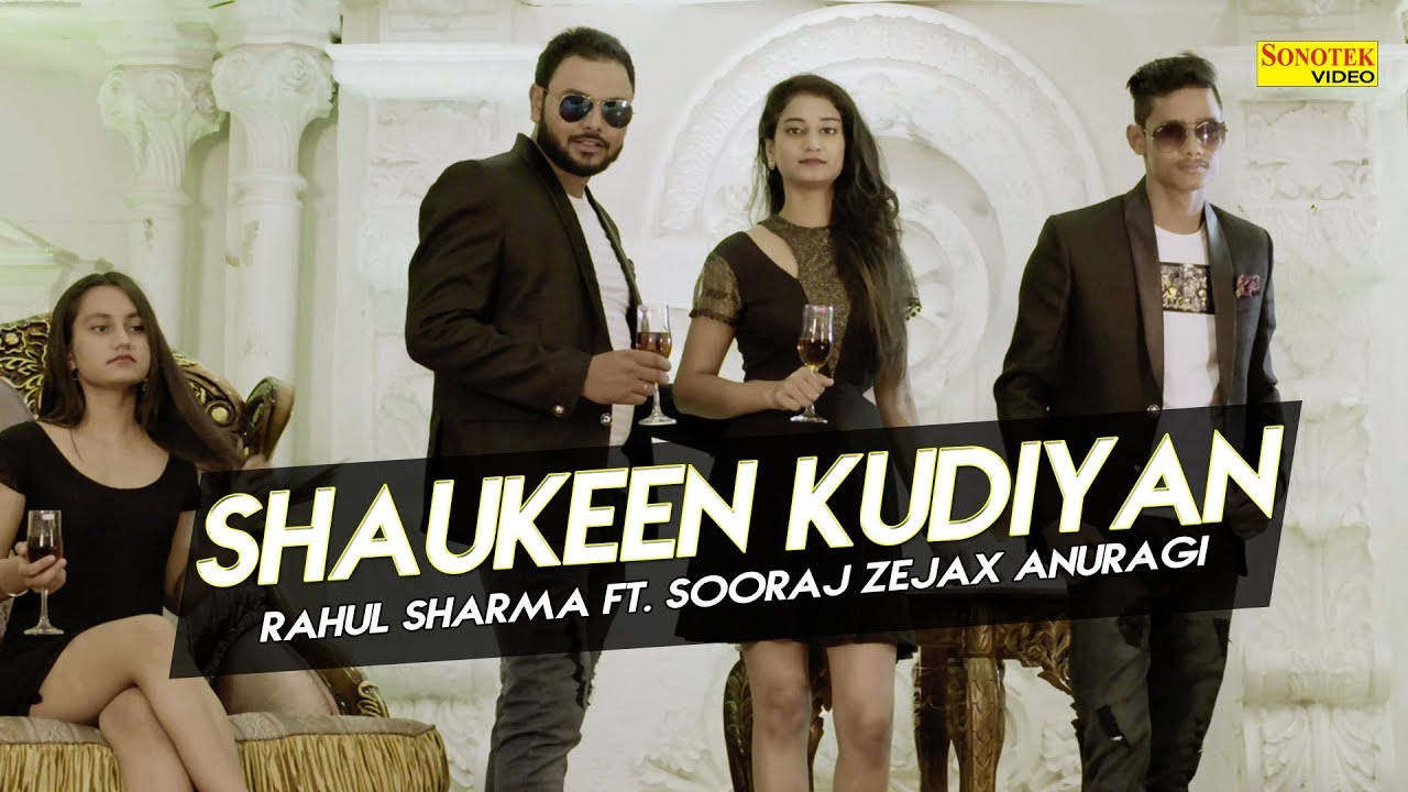 SHAUKEEN KUDIYAN || Rahul Sharma & Sooraj Zejax Anuragi || Latest Haryanvi Song 2017