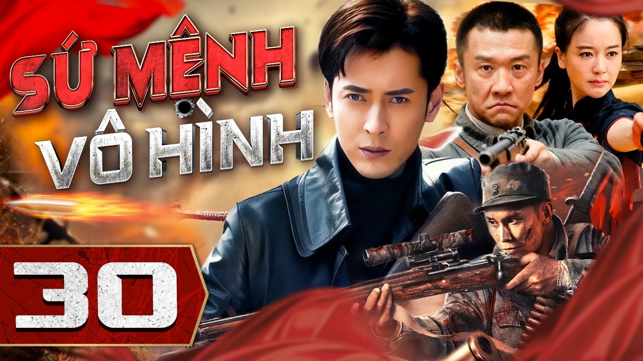 SỨ MỆNH VÔ HÌNH - Tập 30 | Phim Bộ Hành Động Kháng Nhất Mới Nhất 2026 | Thuyết Minh Full HD