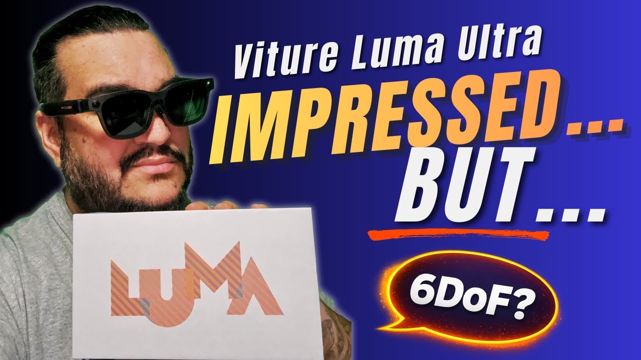 I’m Impressed… and Disappointed - Viture Luma Ultra First Impressions